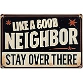 ERLOOD Like a Good Neighbor, Stay Over There Free Metal Tin Sign Funny Outdoor Road Yard Outside Sign Vintage Decor 12 X 8