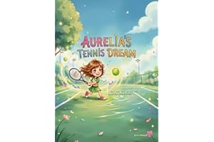 Aurelia's Tennis Dream : A short story about perseverance, guided by a magical friend.