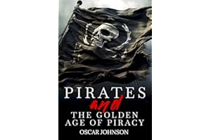 Pirates and the Golden Age of Piracy: Legendary Tales of Treasure, Infamous Rogues, High-Seas Adventures and Pirate Battles. A Fun and Educational Collection of Stories, History, Trivia, and Facts