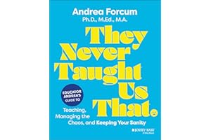 They Never Taught Us That: Educator Andrea's Guide to Teaching, Managing the Chaos, and Keeping Your Sanity