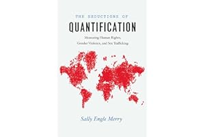 The Seductions of Quantification: Measuring Human Rights, Gender Violence, and Sex Trafficking (Chicago Series in Law and Soc