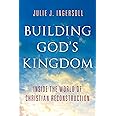 Building God's Kingdom: Inside the World of Christian Reconstruction