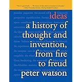 Ideas: A History of Thought and Invention, from Fire to Freud