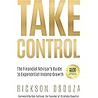 Take Control: The Financial Advisor's Guide to Exponential Income Growth