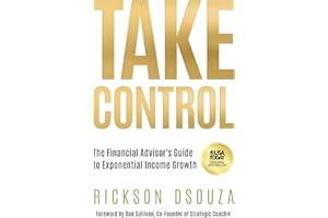 Take Control: The Financial Advisor's Guide to Exponential Income Growth