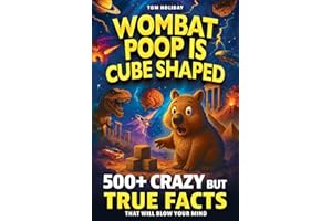 Wombat Poop Is Cube Shaped: And 500+ Other Crazy but True Facts That Will Blow Your Mind (and Impress Your Friends)