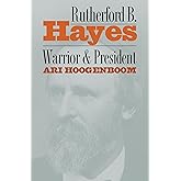 Rutherford B. Hayes: Warrior and President