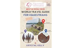Best in 2020 World Travel Guide for Equestrians: Horse Guide Book for Horseback Riding Vacations Worldwide (Horse Adventure, Mongol Horse Race, ... & more) (Horse Riding Travel Guide Books)