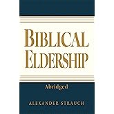 Biblical Eldership: Abridged Edition