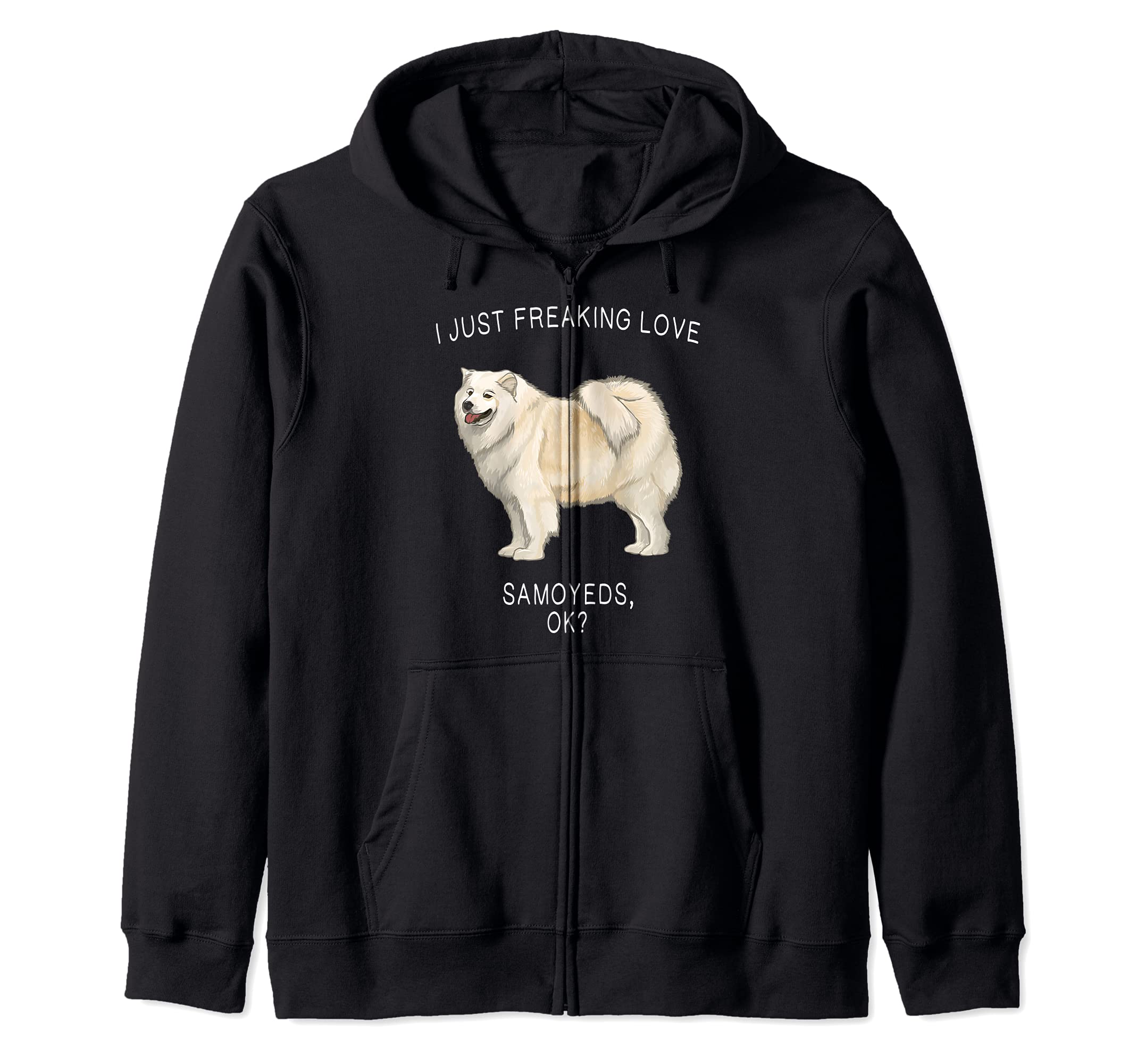 I Just Freaking Love Samoyeds Ok? Dog Zip Hoodie