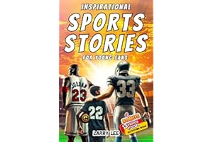 Inspirational Sports Stories for Young Fans: Beyond the Game, 13 Amazing Sports Stories of Heart, Courage, and Commitment, to Inspire Kids and Teens