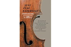 Just Play Naturally: An account of her study with Pablo Casals in the 1950's and her discovery of the resonance between his t