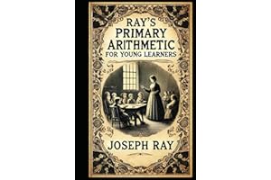 Ray's New Primary Arithmetic for Young Learners: Book 1 of the series - Mathematics for 1st and 2nd Grade