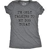 Womens Only Talking to My Dog Today Funny Shirts Dog Lovers Novelty Cool T Shirt