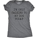 Womens I'm Only Talking to My Dog Today Funny Shirts Dog Lovers Novelty Cool T Shirt
