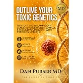 Outlive Your Toxic Genetics: A Proven System to Calm Cytokines, Control Homocysteine, Reduce Inflammation, and Reverse Chronic Damage at the Source