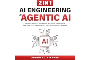 AI Engineering & Argentic AI : 2 in 1: Building Production-Ready Artificial Intelligence Systems, LLM Applications, and Auton