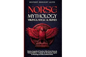Norse Mythology, Vikings, Magic & Runes: Stories, Legends & Timeless Tales From Norse & Viking Folklore + A Guide To The Ritu