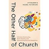 The Other Half of Church: Christian Community, Brain Science, and Overcoming Spiritual Stagnation