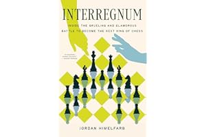 Interregnum: Inside the Grueling and Glamorous Battle to Become the Next King of Chess