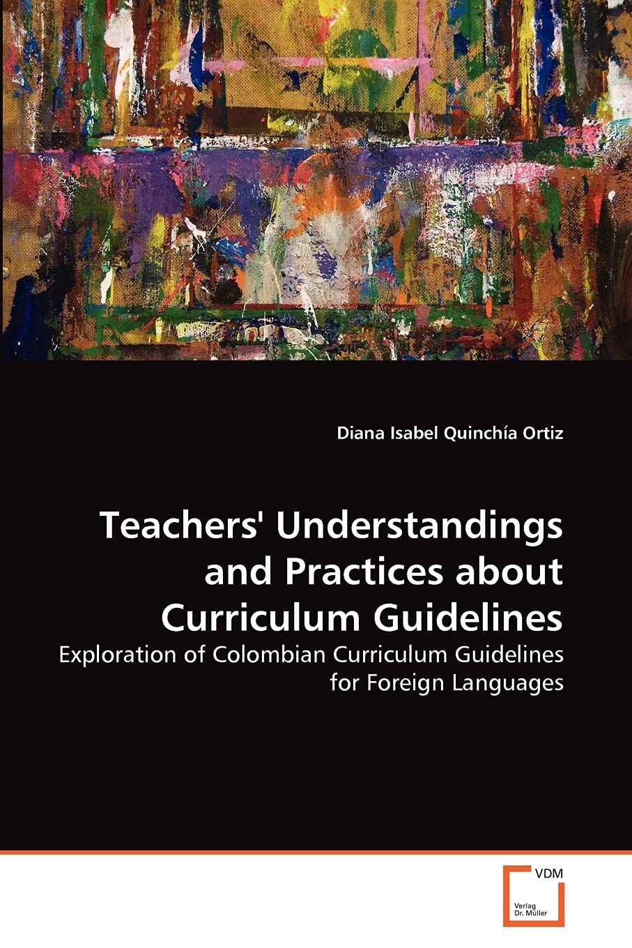 Teachers' Understandings and Practices about Curriculum Guidelines: Exploration of Colombian Curriculum Guidelines for Foreign Languages