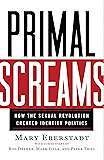 Primal Screams: How the Sexual Revolution Created Identity Politics