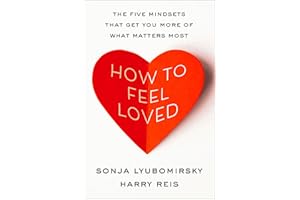 How to Feel Loved: The Five Mindsets That Get You More of What Matters Most