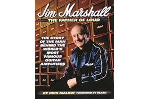 Jim Marshall - The Father of Loud: The Story of the Man Behind the World's Most Famous Guitar Amplifiers