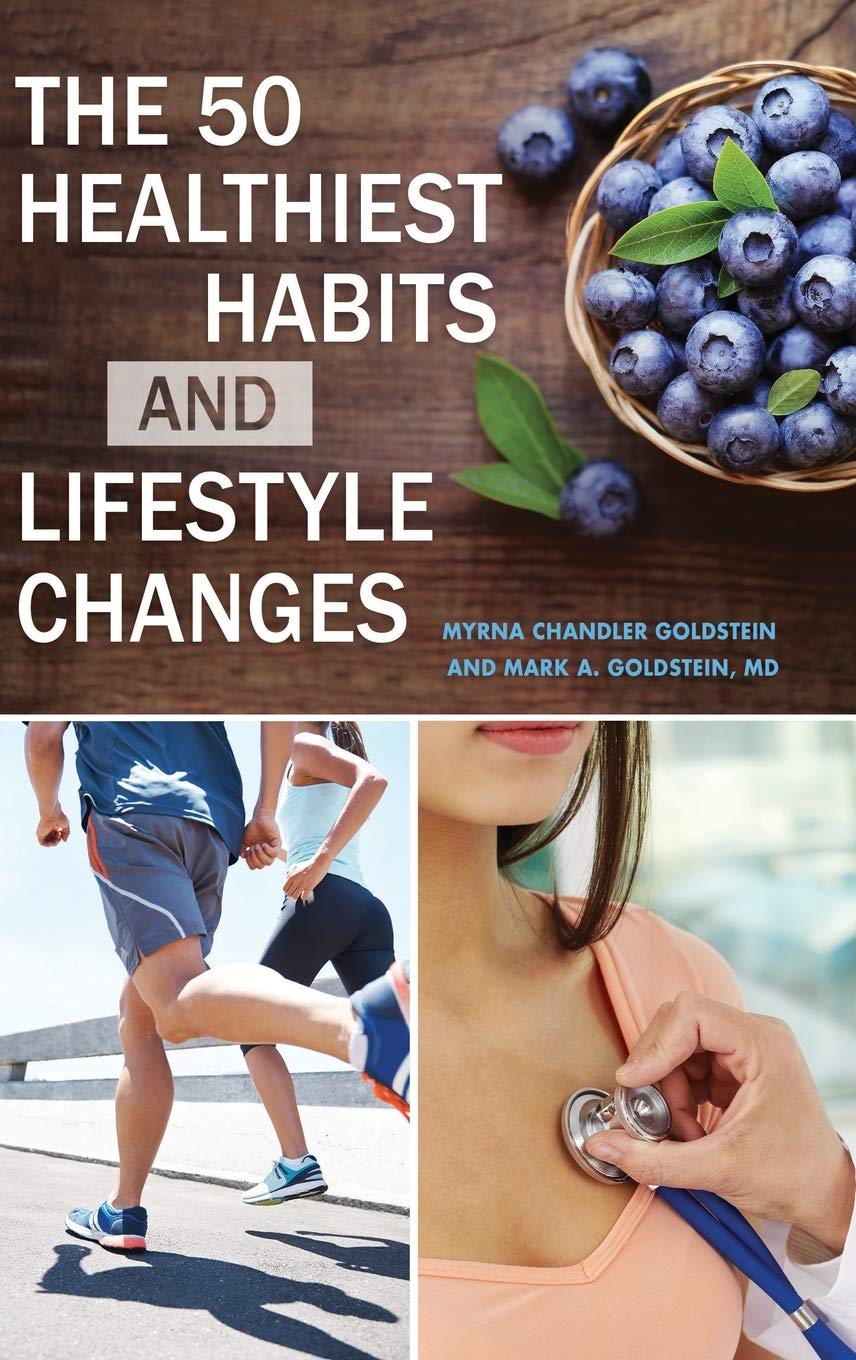 The 50 Healthiest Habits And Lifestyle Changes Goldstein Myrna Chandler Goldstein Md Mark A 9781440834714 Amazon Com Books