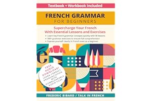 French Grammar for Beginners Textbook + Workbook Included: Supercharge Your French With Essential Lessons and Exercises