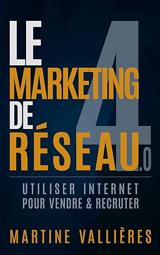 Download Le Marketing de réseau 4.0: Utiliser internet pour vendre et recruter PDF