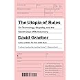 The Utopia of Rules: On Technology, Stupidity, and the Secret Joys of Bureaucracy