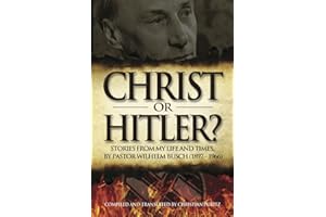 Christ or Hitler: Stories from my life and times by Pastor Wilhem Busch (1897 - 1966)