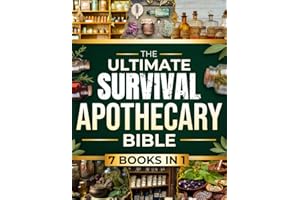 The Ultimate Survival Apothecary Bible: Unlock 500+ Ancient Remedies and Herbal Formulas to Heal, Thrive, and Stay Prepared for Any Emergency