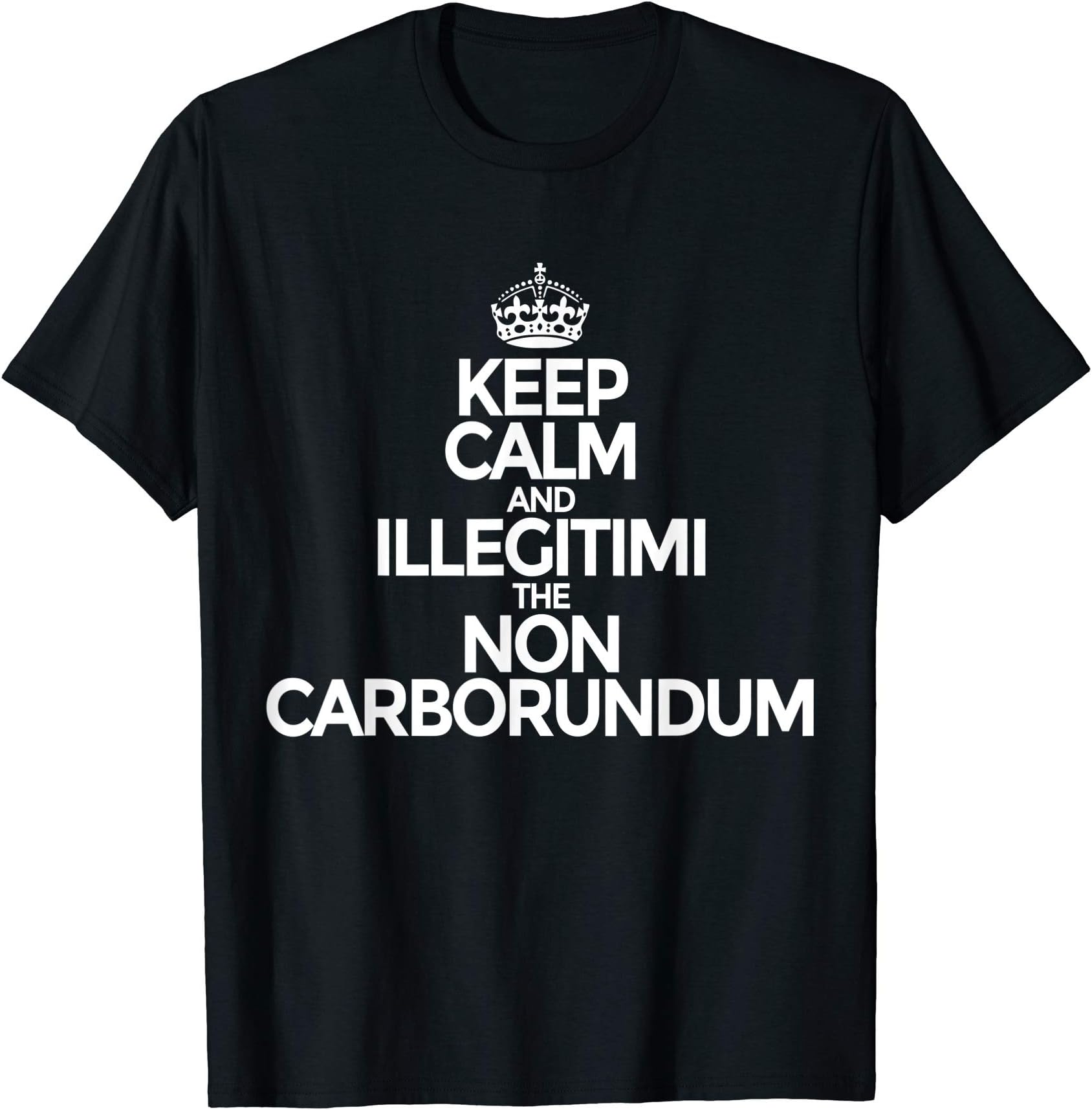 Keep Calm And Illegitimi Non Carborundum Latin Phrase T-Shirt