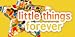 Little Things Forever