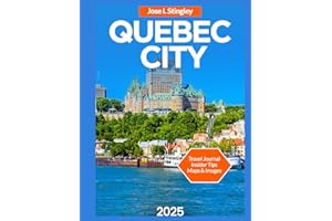 Quebec City Travel Guide 2025/2026: Historic Landmarks, Place Royale, Île d’Orléans,Top Attractions & Must-See Sights, Festivals & Events, Things to ... & Excursions. (New Version Travel Series)