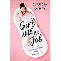 Girl With No Job: The Crazy Beautiful Life of an Instagram Thirst Monster