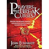 Prayers That Break Curses: Prayers for Breaking Demonic Influences so You Can Walk in God's Promises