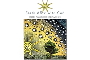 Earth Afire with God: Celtic Prayers for Ordinary Life