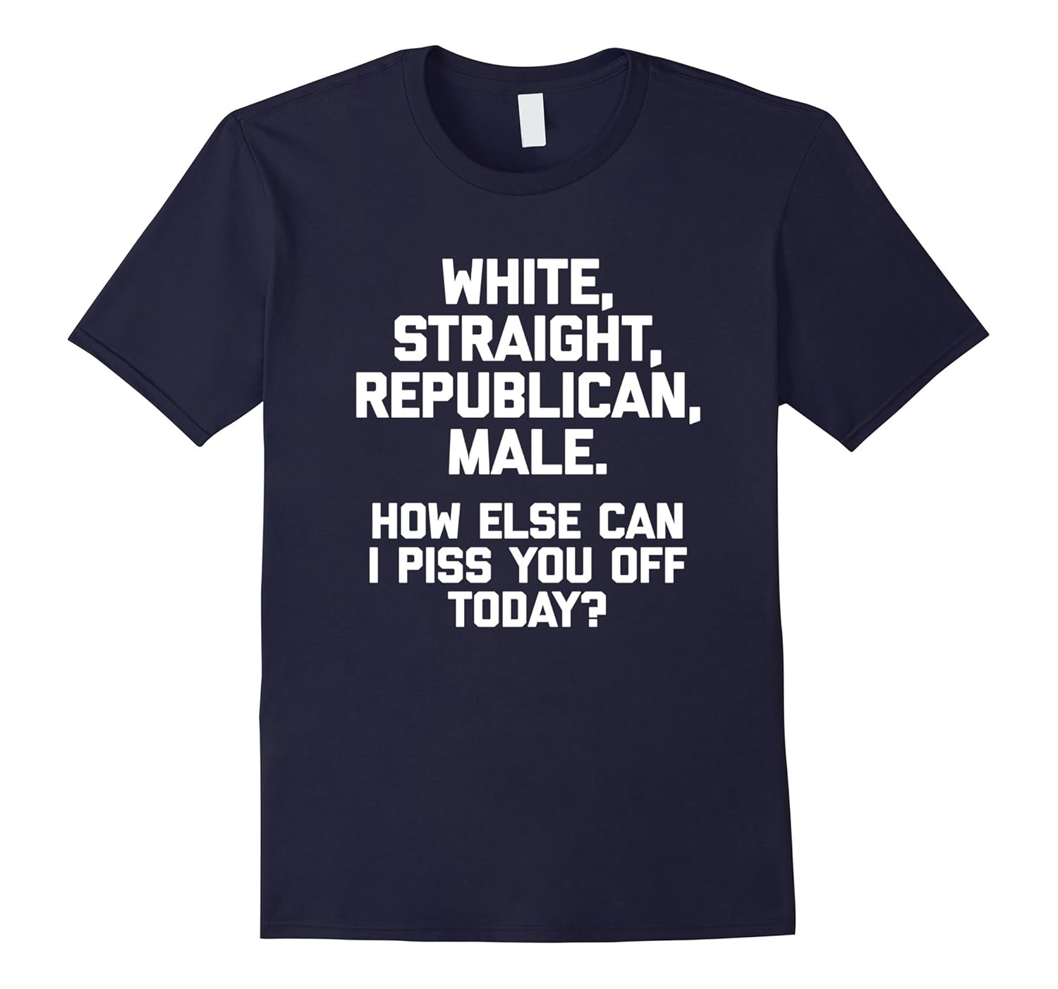 White, Straight, Republican, Male TShirt funny saying humor