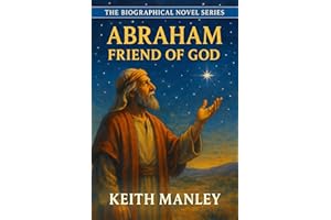 Abraham - Friend of God: He left everything to follow a voice. (The Biographical Novel Series Book 1)