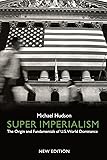 Super Imperialism: The Origin and Fundamentals of U.S. World Dominance
