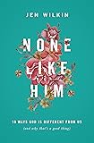 None Like Him: 10 Ways God Is Different from Us