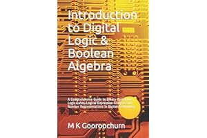 Introduction to Digital Logic & Boolean Algebra: A Comprehensive Guide to Binary Operations, Logic Gates, Logical Expression 