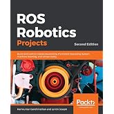 ROS Robotics Projects: Build and control robots powered by the Robot Operating System, machine learning, and virtual reality