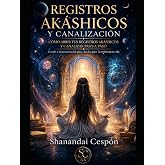 Curso completo de Registros Akáshicos y Canalización (Camino de activación del Alma) (Spanish Edition)