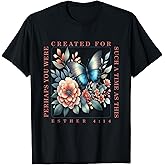 Perhaps You Were Created For Such A Time As This Esther 4:14 T-Shirt