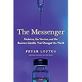 The Messenger: Moderna, the Vaccine, and the Business Gamble That Changed the World