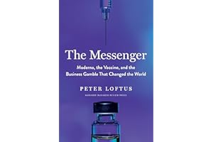 The Messenger: Moderna, the Vaccine, and the Business Gamble That Changed the World